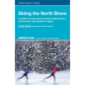 Skiing the North Shore: A Guide to Cross-Country Trails in Minnesota's Spectacular Lake Superior Region