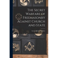 The Secret Warfare of Freemasonry Against Church and State