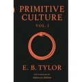 Primitive Culture - Volume One: Researches into the development of mythology, philosophy, religion, language, art, and custom (Fourth Edition)