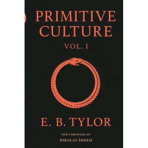 Primitive Culture - Volume One: Researches into the development of mythology, philosophy, religion, language, art, and custom (Fourth Edition)