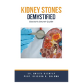 Kidney Stones Demystified: Doctor's Secret Guide