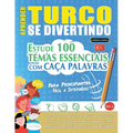 Aprender Turco Se Divertindo! - Para Principiantes: Fácil a Intermédio - Estude 100 Temas Essenciais Com Caça Palavras - Vol.1