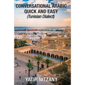Conversational Arabic Quick and Easy: Tunisian Arabic Dialect, Tunisia, Tunis, Travel to Tunisia, Tunisia Travel Guide