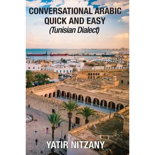 Conversational Arabic Quick and Easy: Tunisian Arabic Dialect, Tunisia, Tunis, Travel to Tunisia, Tunisia Travel Guide