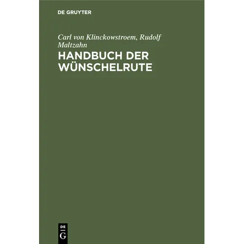 Handbuch Der Wünschelrute: Geschichte, Wissenschaft, Anwendung