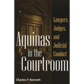 Aquinas in the Courtroom: Lawyers, Judges, and Judicial Conduct