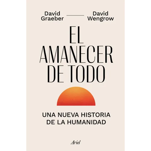 El Amanecer de Todo: Una Nueva Historia de la Humanidad / The Dawn of Everything