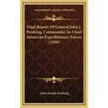 Final Report Of General John J. Pershing, Commander-In-Chief American Expeditionary Forces (1920)