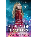 Elizabeth, Alpha of Dragons: A Reverse Harem Paranormal Romance