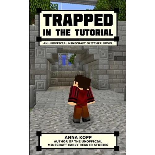 Trapped in the Tutorial: An Unofficial Minecraft Glitcher Novel