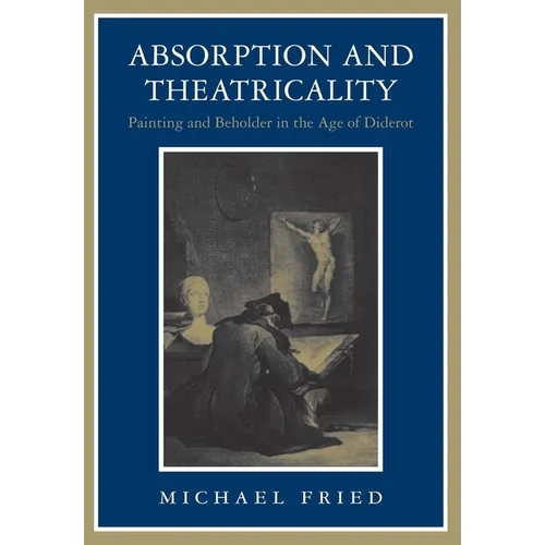 Absorption and Theatricality: Painting and Beholder in the Age of Diderot