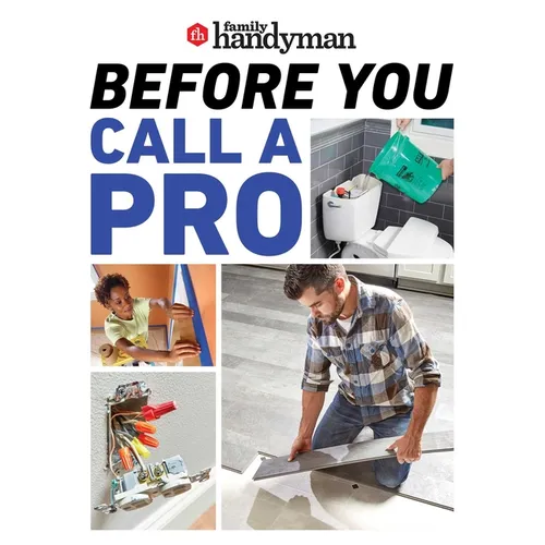 Family Handyman Before You Call a Pro: Save Money and Time with These Essential DIY Skills.