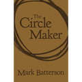 The Circle Maker: Praying Circles Around Your Biggest Dreams and Greatest Fears
