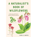 A Naturalist's Book of Wildflowers: Celebrating 85 Native Plants in North America