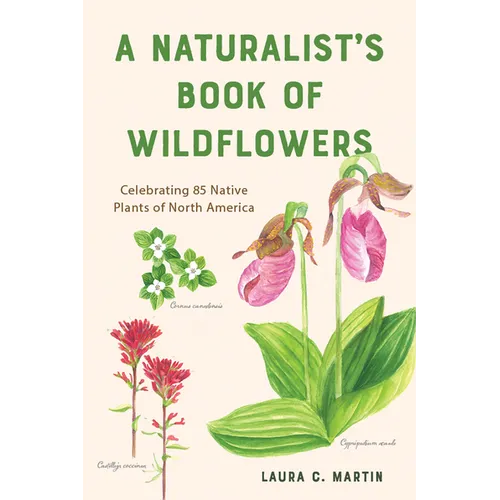 A Naturalist's Book of Wildflowers: Celebrating 85 Native Plants in North America