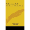 Yellowstone Kelly: The Memoirs of Luther S. Kelly