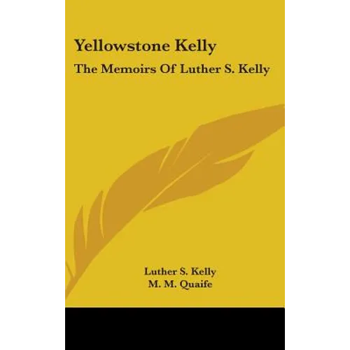 Yellowstone Kelly: The Memoirs of Luther S. Kelly
