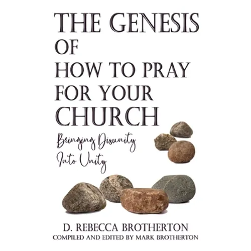 The Genesis of How to Pray for Your Church: Bringing Disunity into Unity