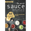 The Secret Sauce Recipes That No One Will Share with You: 40 Homemade Sauce Recipes for Any Kind of Meal