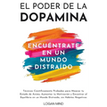 El Poder de la Dopamina: Técnicas Científicamente Probadas para Mejorar tu Estado de Ánimo, Aumentar tu Motivación y Encontrar el Equilibrio en