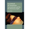 Guy Debord, the Situationist International, and the Revolutionary Spirit