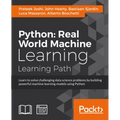 Python Real World Machine Learning: Real World Machine Learning: Take your Python Machine learning skills to the next level