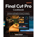 Final Cut Pro Cookbook: Develop pro editing skills with over 70 recipes for advanced creative effects and efficient workflows