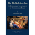 The World of Astrology: An Ethnography of Astrology in Contemporary Brazil