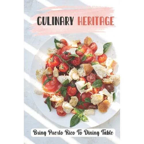 Culinary Heritage: Bring Puerto Rico To Dining Table: How To Cook Puerto Rican Food