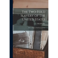 The Two-fold Slavery of the United States; With a Project of Self-emancipation;