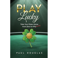 Play Lucky: Take Your Poker Game from Zero to Fifty (Cents)