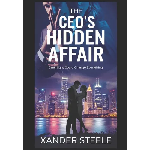 The CEO's Hidden Affair: One night of forbidden passion could shatter their carefully constructed worlds
