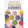 Crochet Your Own Scrubbies: Unique and Useful Designs for Everyday Use