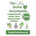 The New Herbal Encyclopedia: A Complete Reference with 700+ Natural Remedies for Health and Wellness