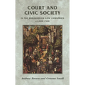 Court and Civic Society in the Burgundian Low Countries C.1420-1530