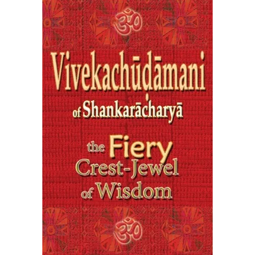 Vivekachudamani of Shankaracharya: the Fiery Crest-Jewel of Wisdom