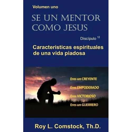 Se un mentor como Jesus / Mentoring His Way (Spanish Edition): Volumen uno - Características espirituales de una vida viadosa (Spiritual Characteristi