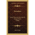 Tornadoes: What They Are, And How To Escape Them (1888)