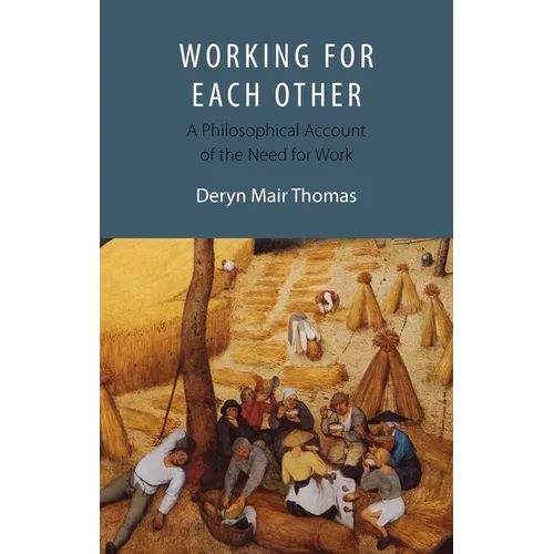 Working for Each Other: A Philosophical Account of the Need for Work