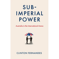 Subimperial Power: Australia in the International Arena