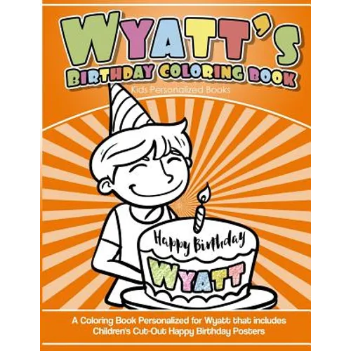 Wyatt's Birthday Coloring Book Kids Personalized Books: A Coloring Book Personalized for Wyatt that includes Children's Cut Out Happy Birthday Posters