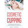 Cosmetic Cupping: A Detailed Guide on the Use of Cupping for Beauty and Weight Loss