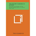 The Escort Carriers in Action: The Story, in Pictures, of the Escort Carrier Force, U.S. Pacific Fleet, 1945