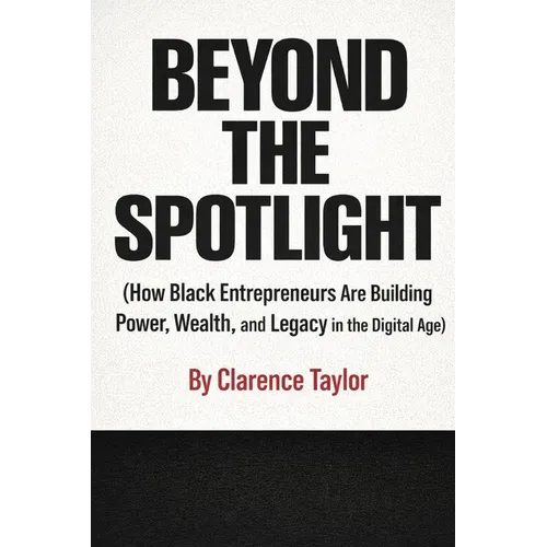 Beyond the Spotlight: How Black Entrepreneurs Are Building Power, Wealth, and Legacy in the Digital Age