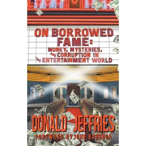 On Borrowed Fame (hardback): Money, Mysteries, and Corruption in the Entertainment World