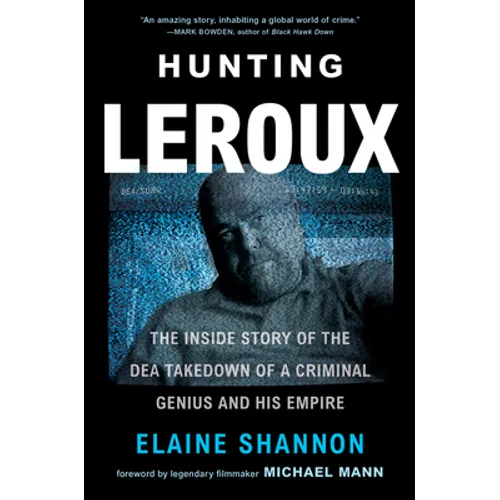Hunting LeRoux: The Inside Story of the Dea Takedown of a Criminal Genius and His Empire