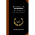 Clinical Lectures On Mental Diseases: To Which Is Added, an Abstract of the Statutes of the United States, and of the Several States and Territories,
