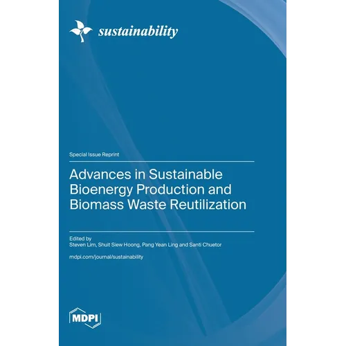 Advances in Sustainable Bioenergy Production and Biomass Waste Reutilization