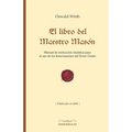 El Libro del Maestro Masón: Manual de Instrucción Iniciática Para El USO de Los Francmasones del Tercer Grado