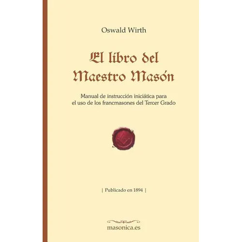 El Libro del Maestro Masón: Manual de Instrucción Iniciática Para El USO de Los Francmasones del Tercer Grado - Paperback